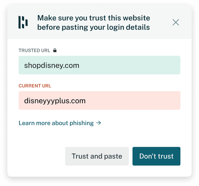 This is an example of a Dashlane phishing alert. The dialogue window says, “Make sure you trust this website before pasting your login details.” A green box shows the trusted URL, and a red box below shows the suspicious URL. There are also two button options: “Trust and paste” or “Don’t trust.”