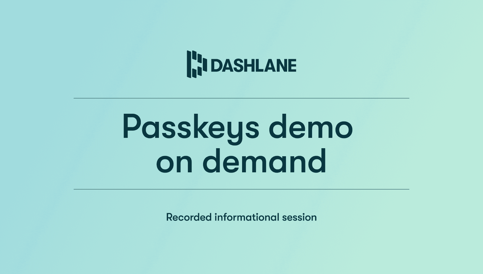 A blue-green gradient background with the headline “Passkeys demo on demand” in dark green text. Dark green text that reads “Recorded informational sessions” appears below it.